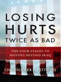 Losing Hurts Twice as Bad: The Four Stages to Moving Beyond Iraq (eBook, ePUB)