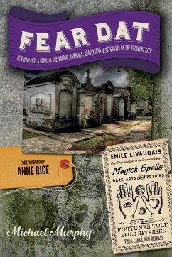 Fear Dat New Orleans: A Guide to the Voodoo, Vampires, Graveyards & Ghosts of the Crescent City (eBook, ePUB) - Murphy, Michael