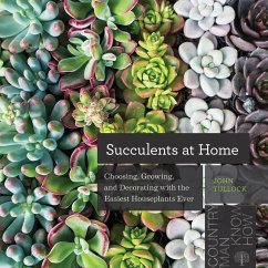 Succulents at Home: Choosing, Growing, and Decorating with the Easiest Houseplants Ever (eBook, ePUB) - Tullock, John