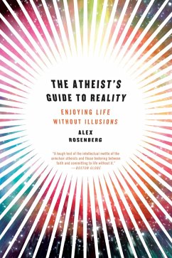 The Atheist's Guide to Reality: Enjoying Life without Illusions (eBook, ePUB) - Rosenberg, Alex