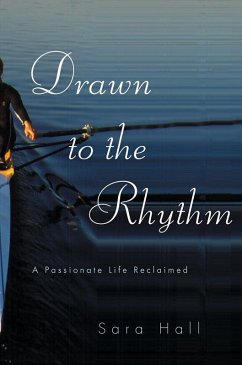Drawn to the Rhythm: A Passionate Life Reclaimed (eBook, ePUB) - Hall, Sara
