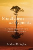 Mindfulness and Hypnosis: The Power of Suggestion to Transform Experience (eBook, ePUB)