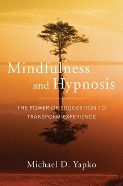 Mindfulness and Hypnosis: The Power of Suggestion to Transform Experience (eBook, ePUB) - Yapko, Michael D.
