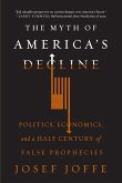 The Myth of America's Decline: Politics, Economics, and a Half Century of False Prophecies (eBook, ePUB)