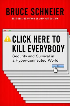 Click Here to Kill Everybody: Security and Survival in a Hyper-connected World (eBook, ePUB) - Schneier, Bruce