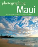 Photographing Maui: Where to Find Perfect Shots and How to Take Them (eBook, ePUB)