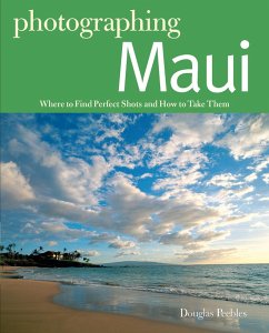 Photographing Maui: Where to Find Perfect Shots and How to Take Them (eBook, ePUB) - Peebles, Douglas