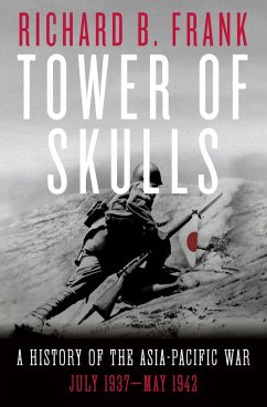 Tower of Skulls: A History of the Asia-Pacific War: July 1937-May 1942 (eBook, ePUB) - Frank, Richard B.