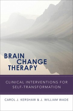 Brain Change Therapy: Clinical Interventions for Self-Transformation (eBook, ePUB) - Kershaw, Carol; Wade, J. William