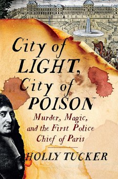 City of Light, City of Poison: Murder, Magic, and the First Police Chief of Paris (eBook, ePUB) - Tucker, Holly