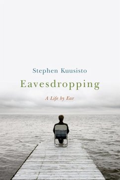 Eavesdropping: A Memoir of Blindness and Listening (eBook, ePUB) - Kuusisto, Stephen