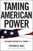 Taming American Power: The Global Response to U.S. Primacy (eBook, ePUB)