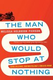 The Man Who Would Stop at Nothing: Long-Distance Motorcycling's Endless Road (eBook, ePUB)