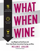 What When Wine: Lose Weight and Feel Great with Paleo-Style Meals, Intermittent Fasting, and Wine (eBook, ePUB)