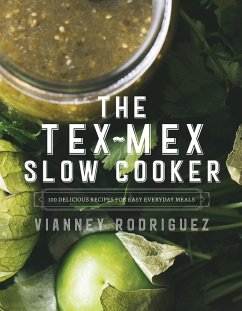 The Tex-Mex Slow Cooker: 100 Delicious Recipes for Easy Everyday Meals (eBook, ePUB) - Rodriguez, Vianney