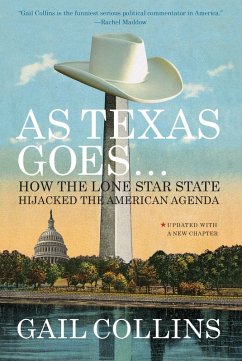 As Texas Goes...: How the Lone Star State Hijacked the American Agenda (eBook, ePUB) - Collins, Gail