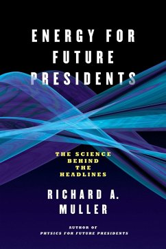 Energy for Future Presidents: The Science Behind the Headlines (eBook, ePUB) - Muller, Richard A.