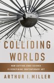 Colliding Worlds: How Cutting-Edge Science Is Redefining Contemporary Art (eBook, ePUB)