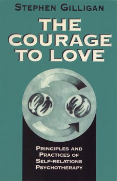 The Courage to Love: Principles and Practices of Self-Relations Psychotherapy (eBook, ePUB) - Gilligan, Stephen