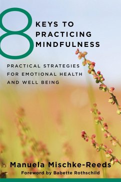 8 Keys to Practicing Mindfulness: Practical Strategies for Emotional Health and Well-being (8 Keys to Mental Health) (eBook, ePUB) - Mischke Reeds, Manuela