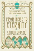 From Here to Eternity: Traveling the World to Find the Good Death (eBook, ePUB)