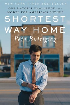 Shortest Way Home: One Mayor's Challenge and a Model for America's Future (eBook, ePUB) - Buttigieg, Pete