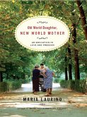 Old World Daughter, New World Mother: An Education in Love and Freedom (eBook, ePUB)