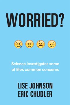 Worried?: Science investigates some of life's common concerns (eBook, ePUB) - Chudler, Eric; Johnson, Lise A.