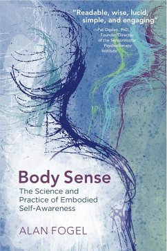 Body Sense: The Science and Practice of Embodied Self-Awareness (Norton Series on Interpersonal Neurobiology) (eBook, ePUB) - Fogel, Alan