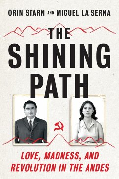 The Shining Path: Love, Madness, and Revolution in the Andes (eBook, ePUB) - Starn, Orin; La Serna, Miguel