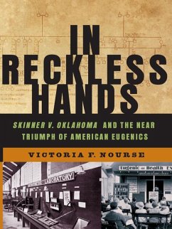 In Reckless Hands: Skinner v. Oklahoma and the Near-Triumph of American Eugenics (eBook, ePUB) - Nourse, Victoria F.