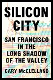 Silicon City: San Francisco in the Long Shadow of the Valley (eBook, ePUB)
