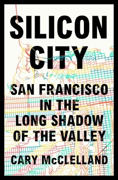 Silicon City: San Francisco in the Long Shadow of the Valley (eBook, ePUB) - Mcclelland, Cary