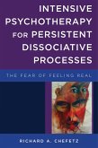 Intensive Psychotherapy for Persistent Dissociative Processes: The Fear of Feeling Real (Norton Series on Interpersonal Neurobiology) (eBook, ePUB)
