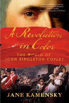 A Revolution in Color: The World of John Singleton Copley (eBook, ePUB) - Kamensky, Jane