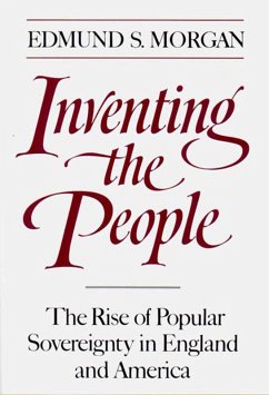 Inventing the People: The Rise of Popular Sovereignty in England and America (eBook, ePUB) - Morgan, Edmund S.