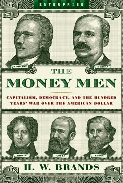 The Money Men: Capitalism, Democracy, and the Hundred Years' War Over the American Dollar (Enterprise) (eBook, ePUB) - Brands, H. W.