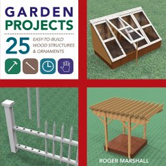 Garden Projects: 25 Easy-to-Build Wood Structures & Ornaments (eBook, ePUB) - Marshall, Roger