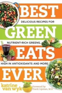 Best Green Eats Ever: Delicious Recipes for Nutrient-Rich Leafy Greens, High in Antioxidants and More (Best Ever) (eBook, ePUB) - Wyk, Katrine van