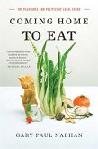 Coming Home to Eat: The Pleasures and Politics of Local Foods (eBook, ePUB)