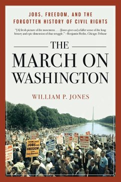 The March on Washington: Jobs, Freedom, and the Forgotten History of Civil Rights (eBook, ePUB) - Jones, William P.