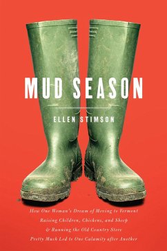 Mud Season: How One Woman's Dream of Moving to Vermont, Raising Children, Chickens and Sheep, and Running the Old Country Store Pretty Much Led to One Calamity After Another (eBook, ePUB) - Stimson, Ellen