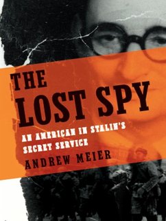 The Lost Spy: An American in Stalin's Secret Service (eBook, ePUB) - Meier, Andrew