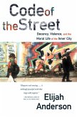 Code of the Street: Decency, Violence, and the Moral Life of the Inner City (eBook, ePUB)