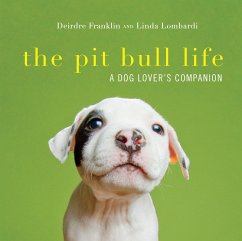 The Pit Bull Life: A Dog Lover's Companion (eBook, ePUB) - Franklin, Deirdre; Lombardi, Linda