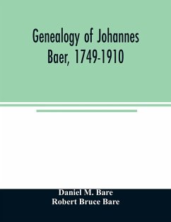 Genealogy of Johannes Baer, 1749-1910 - M. Bare, Daniel; Bruce Bare, Robert