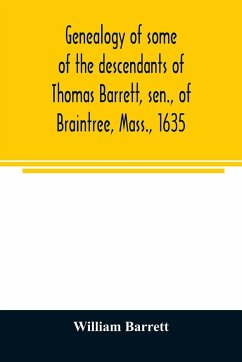 Genealogy of some of the descendants of Thomas Barrett, sen., of Braintree, Mass., 1635 - Barrett, William