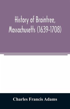 History of Braintree, Massachusetts (1639-1708) - Francis Adams, Charles