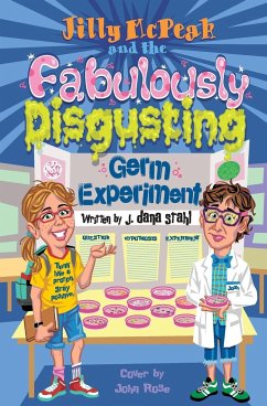 Jilly McPeak and the Fabulously Disgusting Germ Experiment - Stahl, J Dana