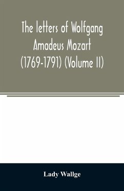 The letters of Wolfgang Amadeus Mozart (1769-1791) (Volume II) - Wallge, Lady